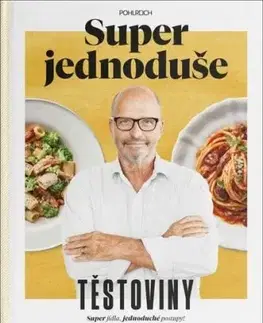 Super jednoduše - Těstoviny - Zdeněk Pohlreich