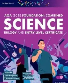 Oxford Smart AQA GCSE Sciences (Foundation): Combined Science Trilogy and Entry Level Certificate Student Book - Ann Fullick, Sam Holyman, Lawrie Ryan, John Locke, Jim Breithaupt, Catherine Jones