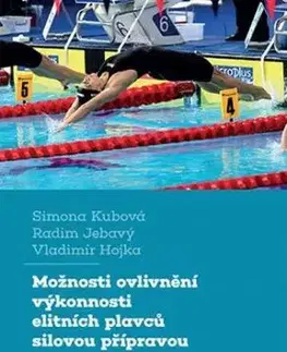 Možnosti ovlivnění výkonnosti elitních plavců silovou přípravou - Vladimír Hojka, Radim Jebavý, Simona Kubová