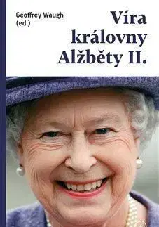 Víra královny Alžběty II. - Geoffrey Waugh