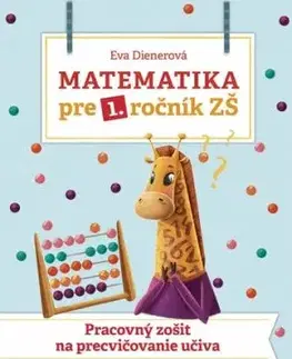 Matematika pre 1. ročník ZŠ: Pracovný zošit na precvičovanie učiva - Eva Dienerová