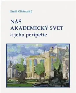 Náš akademický svet a jeho peripetie - Emil Višňovský