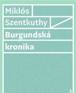 Burgundská kronika - Miklós Szentkuthy