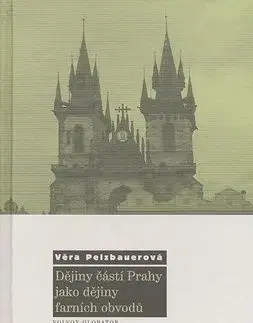 Dějiny částí Prahy jako dějiny farních obvodů - Věra Pelzbauerová