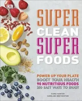 Super Clean Super Foods - Caroline Bretherton, Fiona Hunter