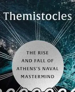 Themistocles: The Rise and Fall of Athens’s Naval Mastermind - Michael Scott