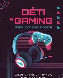 Děti a gaming - Jakub Staněk, Jan Hynek, Martina Faltová