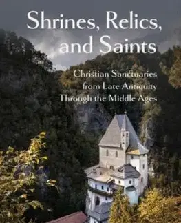 Shrines, Relics, and Saints - Andre Vauchez