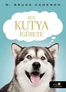 Egy kutya ígérete - Egy kutya négy élete - W. Bruce Cameron