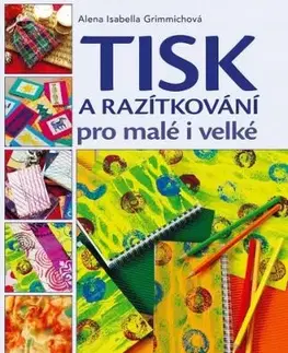 Tisk a razítkování pro malé i velké - Alena Grimmichová