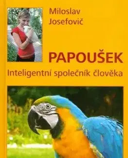 Papoušek - Inteligentní společník člověka - Miloslav Josefovič