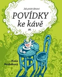 Povídky ke kávě IV. aneb Jak přežít dětství - Hana Hrabáková