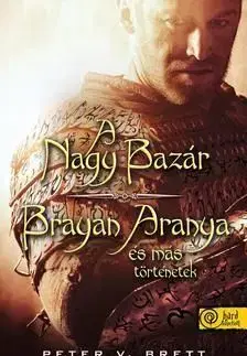 A Nagy Bazár / Brayan Aranya és más történetek - Peter Brett