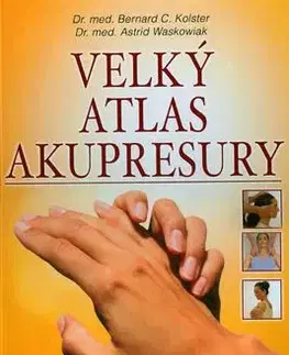 Velký atlas akupresury - Bernard C. Kolster