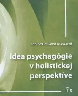 Idea psychagógie v holistickej perspektíve - Tolnaiová Gáliková Sabína