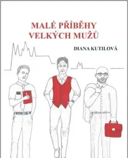 Malé příběhy velkých mužů - Diana Kutilová