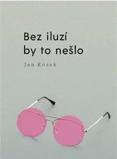 Bez iluzí by to nešlo - Jan Kosek
