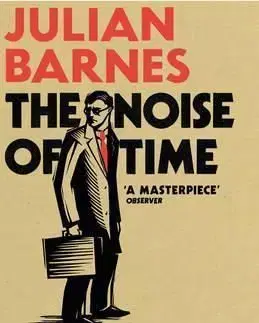 The Noise of Time - Julian Barnes
