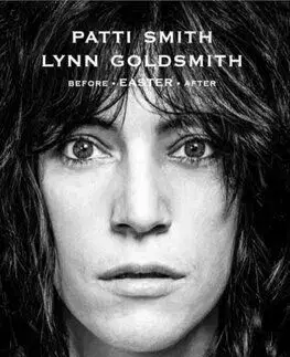 Patti Smith: Before Easter After - Patti Smith, Lynn Goldsmith