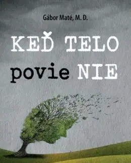 Keď telo povie NIE - Gabor Maté