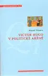 Victor Hugo v politické aréně - Michel Winock
