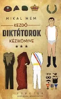 Kezdő diktátorok kézikönyve - Mikal Hem