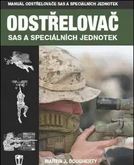 Odstřelovač - Vojenská příručka SAS a speciálních - Martin J. Dougherty