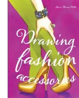 Drawing Fashion Accessories - Miller Steven Thomas