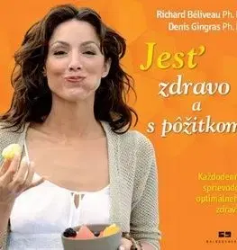 Jesť zdravo a s pôžitkom - Richard Béliveau, Denis Gingras