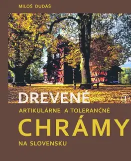 Drevené artikulárne a tolerančné chrámy na Slovensku - Miloš Dudáš