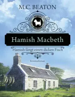 Hamish Macbeth fängt einen dicken Fisch - M. C. Beaton
