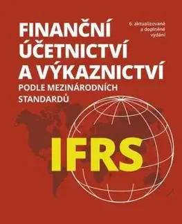 Finanční účetnictví a výkaznictví podle mezinárodních standardů IFRS 6. vydání - Dana Dvořáková