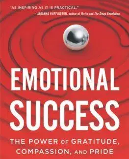 Emotional Success: The Power of Gratitude, Compassion, and Pride - David Desteno
