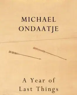 A Year of Last Things - Michael Ondaatje