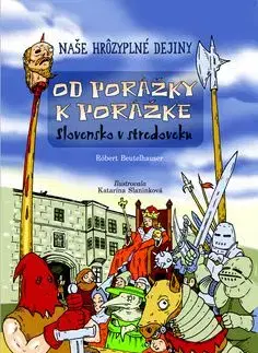 Naše hrôzyplné dejiny 2: Od porážky k porážke - Slovensko v stredoveku - Róbert Beutelhauser