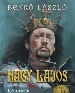 Nagy Lajos 4: Két ország trónján - László Benkő