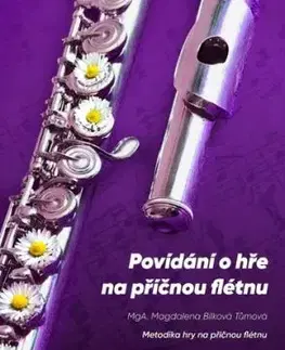 Povídání o hře na příčnou flétnu - Magdalena Bílková Tůmová