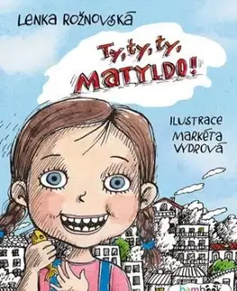 Ty, ty, ty, Matyldo! - Lenka Rožnovská