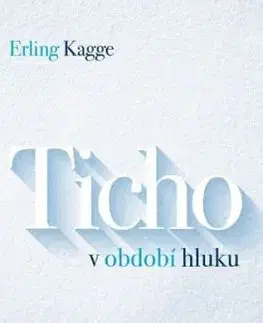 Ticho v období hluku - Erling Kagge
