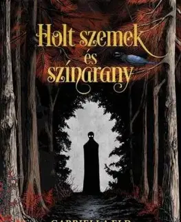 Holt szemek és színarany - Gabriella Eld