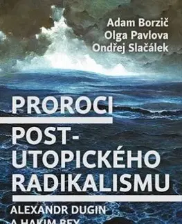 Proroci postutopického radikalismu. Alexandr Dugin a Hakim Bey - Olga Pavlova, Adam Borzič, Ondřej Slačálek