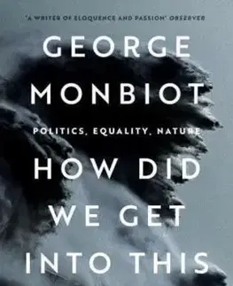 How Did We Get Into This Mess? - George Monbiot