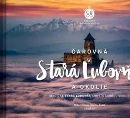 Čarovná Stará Ľubovňa a okolie - Miroslava Osvaldová, Milan Černák, Martin Kmeť, Róbert Hlava
