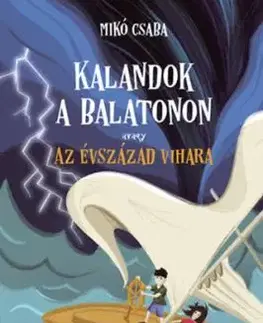 Kalandok a Balatonon 3. - avagy az évszázad vihara - Csaba Mikó