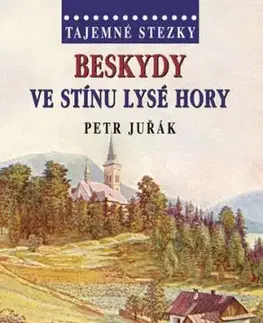Tajemné stezky - Beskydy - Ve stínu Lysé hory - Petr Juřák