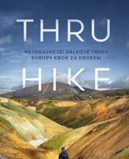 THRU-HIKE: Nejkrásnější dálkové treky Evropy krok za krokem - Ondřej Kment