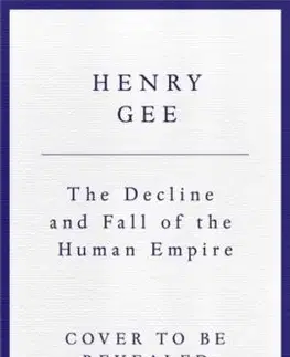 The Decline and Fall of the Human Empire - Henry Gee