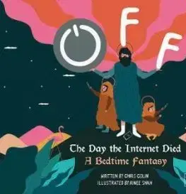 Off. The Day the Internet Died - Chris Colin