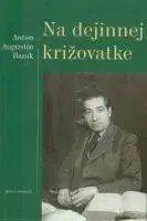 Na dejinnej križovatke - Baník Augustín Anton