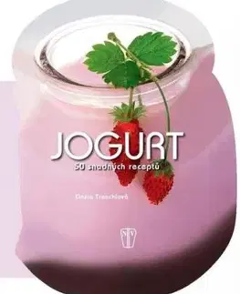 Jogurt - 50 snadných receptů - Cinzia Trenchiová